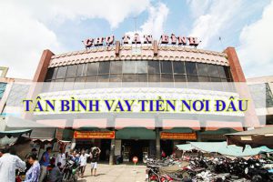 Vay tiền nhanh quận Bình Tân - Vay nhanh TP HCM