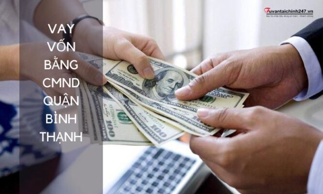 Vay vốn bằng CMND Quận Bình Thạnh