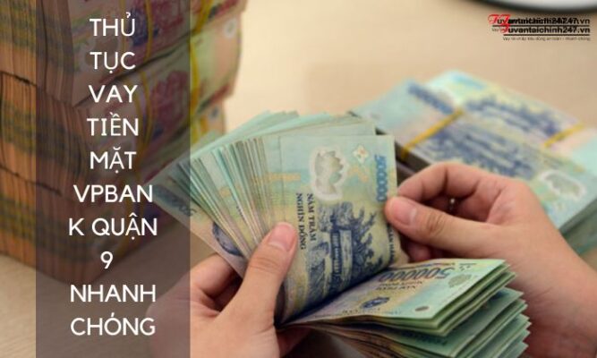 Vay tiền mặt VPBank Quận 9